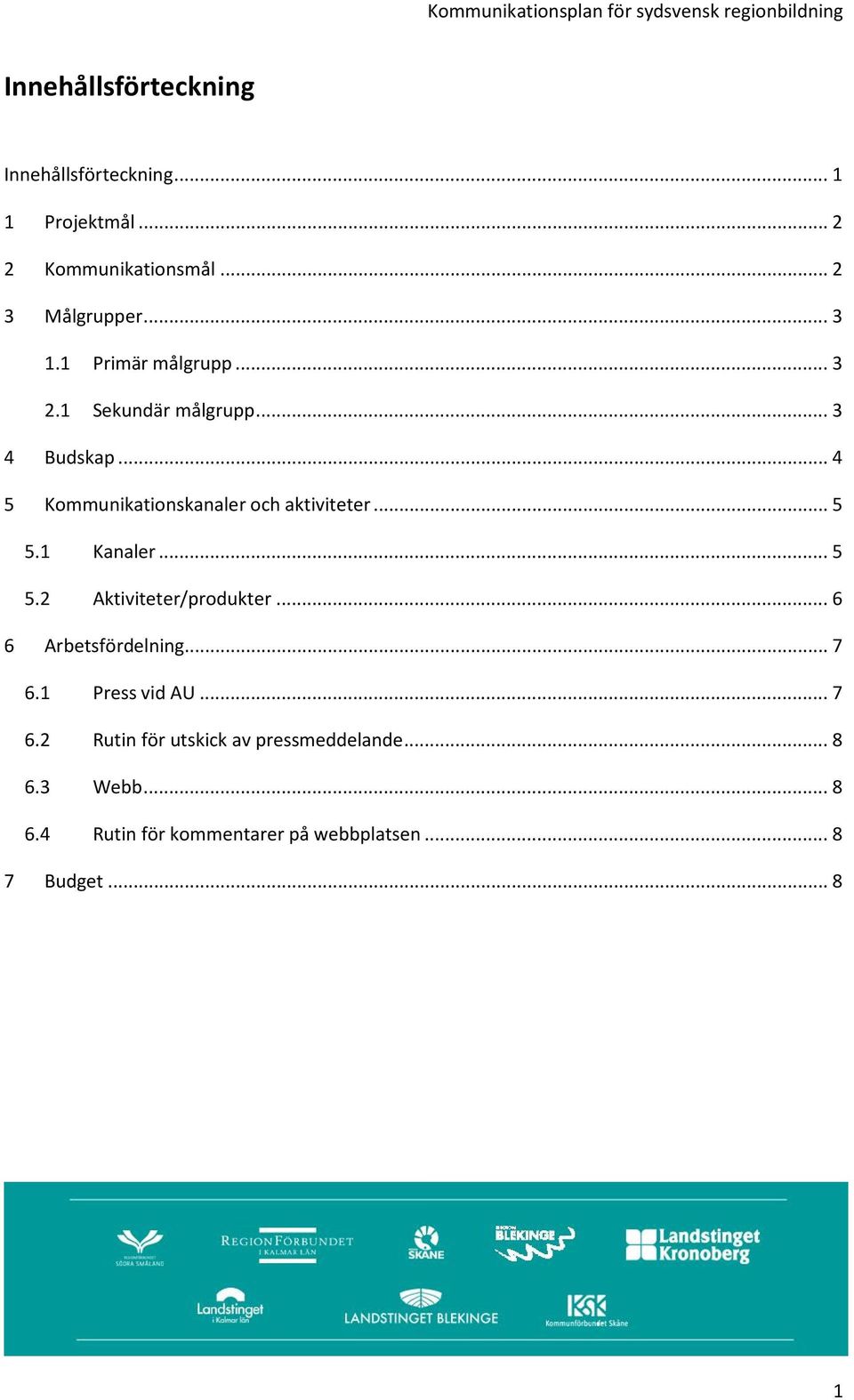 .. 5 5.1 Kanaler... 5 5.2 Aktiviteter/produkter... 6 6 Arbetsfördelning... 7 6.