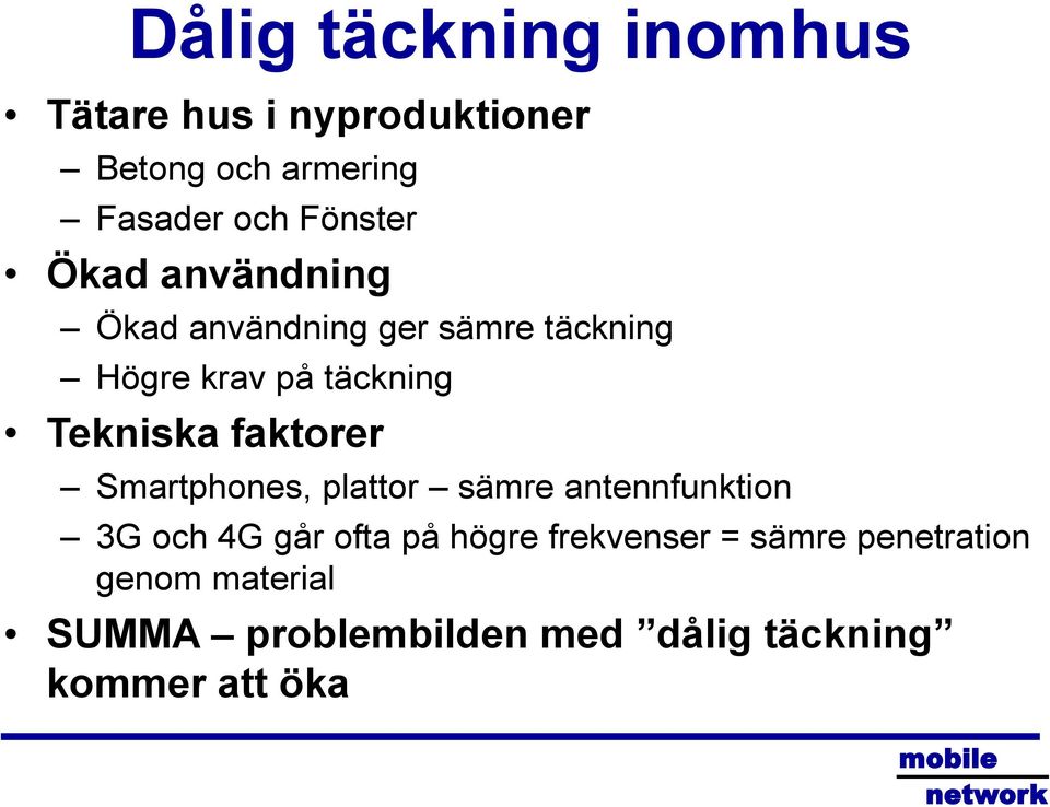 Tekniska faktorer Smartphones, plattor sämre antennfunktion 3G och 4G går ofta på högre