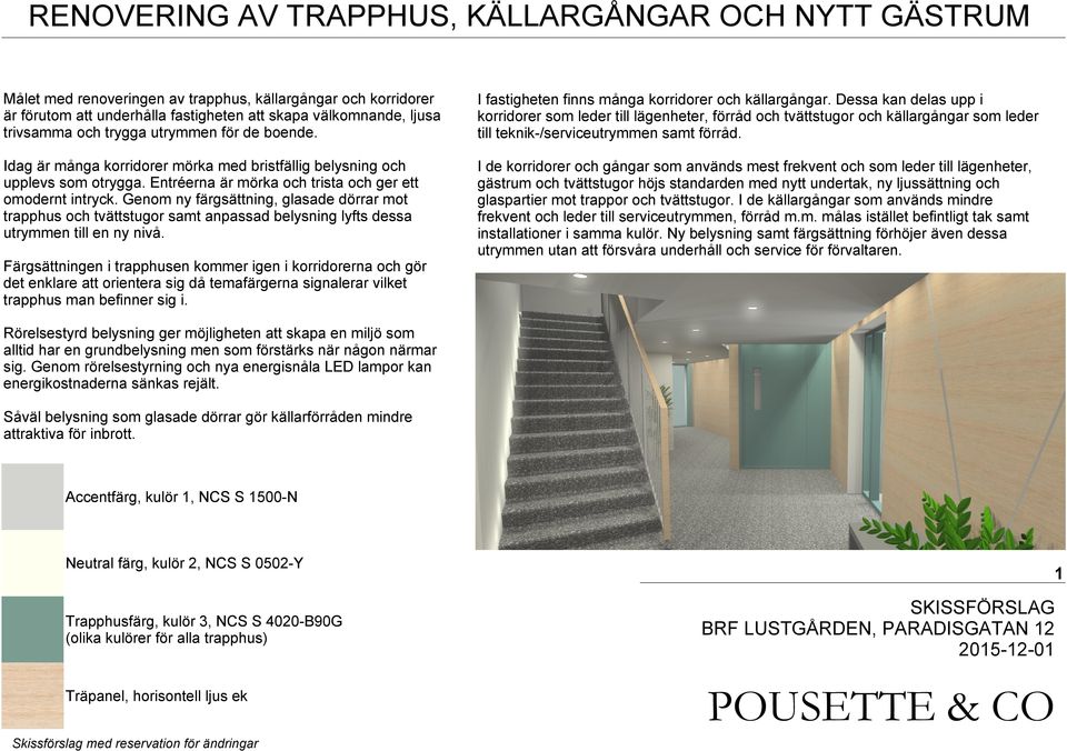 Genom ny färgsättning, glasade dörrar mot trapphus och tvättstugor samt anpassad belysning lyfts dessa utrymmen till en ny nivå.