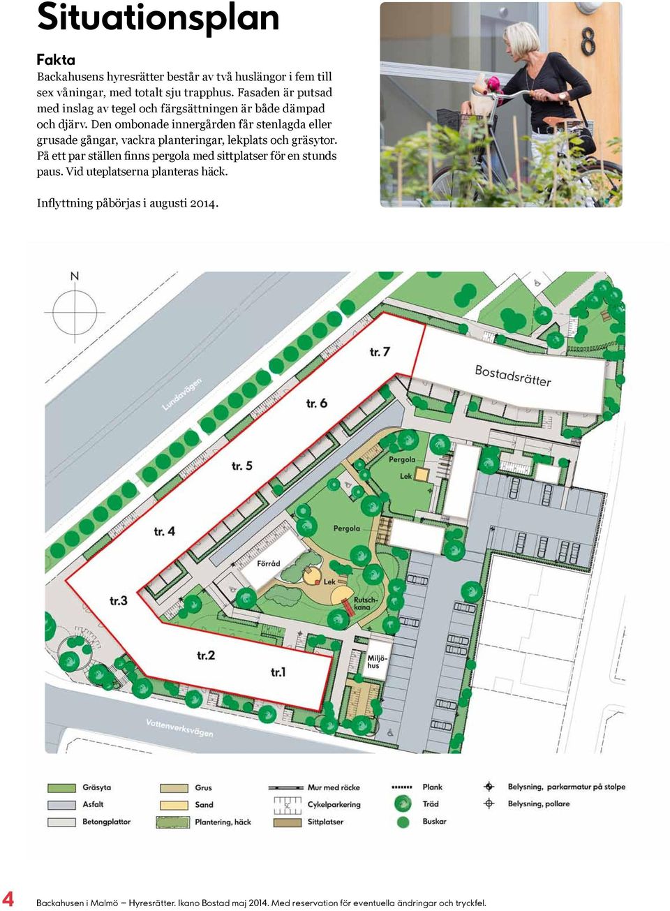 Den ombonade innergården får stenlagda eller grusade gångar, vackra planteringar, lekplats och gräsytor.