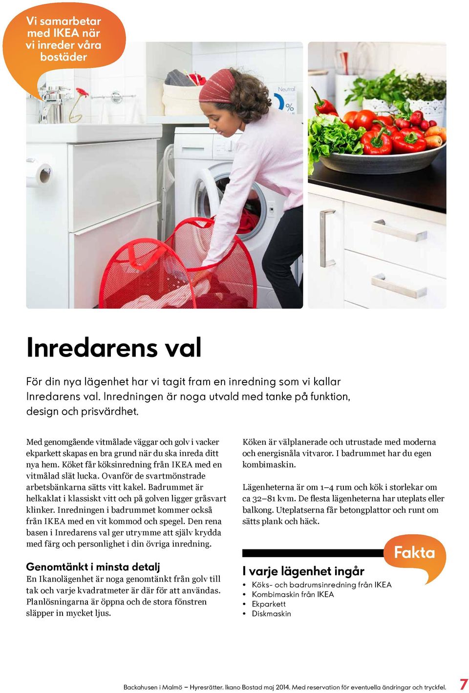 Köket får köksinredning från IKEA med en vitmålad slät lucka. Ovanför de svartmönstrade arbetsbänkarna sätts vitt kakel. Badrummet är helkaklat i klassiskt vitt och på golven ligger gråsvart klinker.