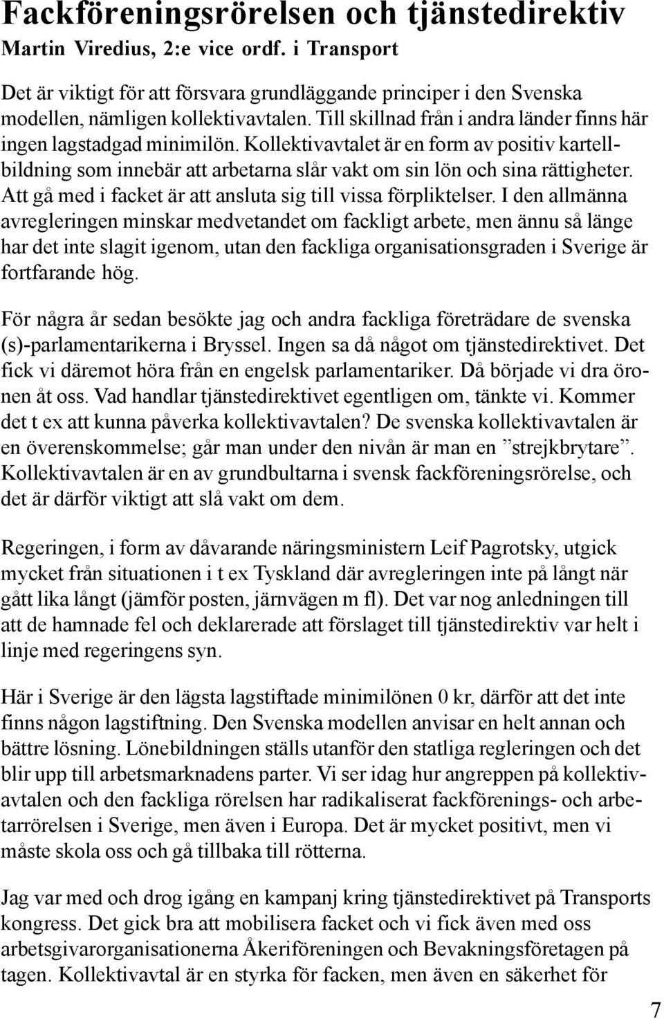 Att gå med i facket är att ansluta sig till vissa förpliktelser.