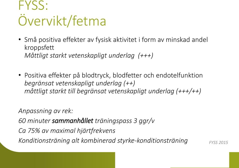 underlag (++) måttligt starkt till begränsat vetenskapligt underlag (+++/++) Anpassning av rek: 60 minuter