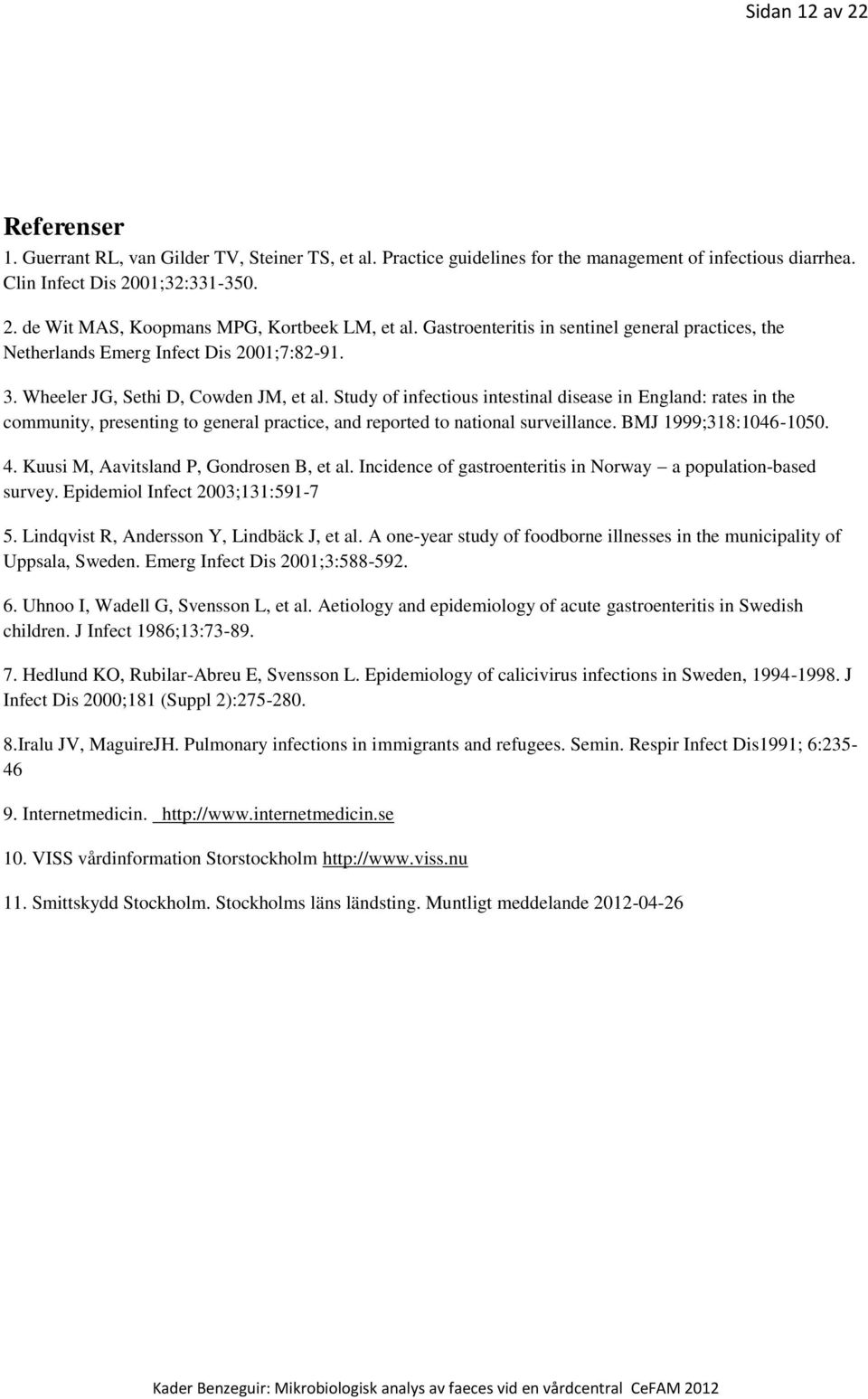 Study of infectious intestinal disease in England: rates in the community, presenting to general practice, and reported to national surveillance. BMJ 1999;318:1046-1050. 4.