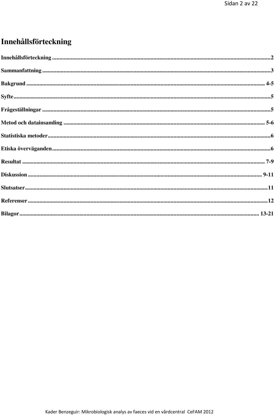 .. 5 Metod och datainsamling... 5-6 Statistiska metoder.