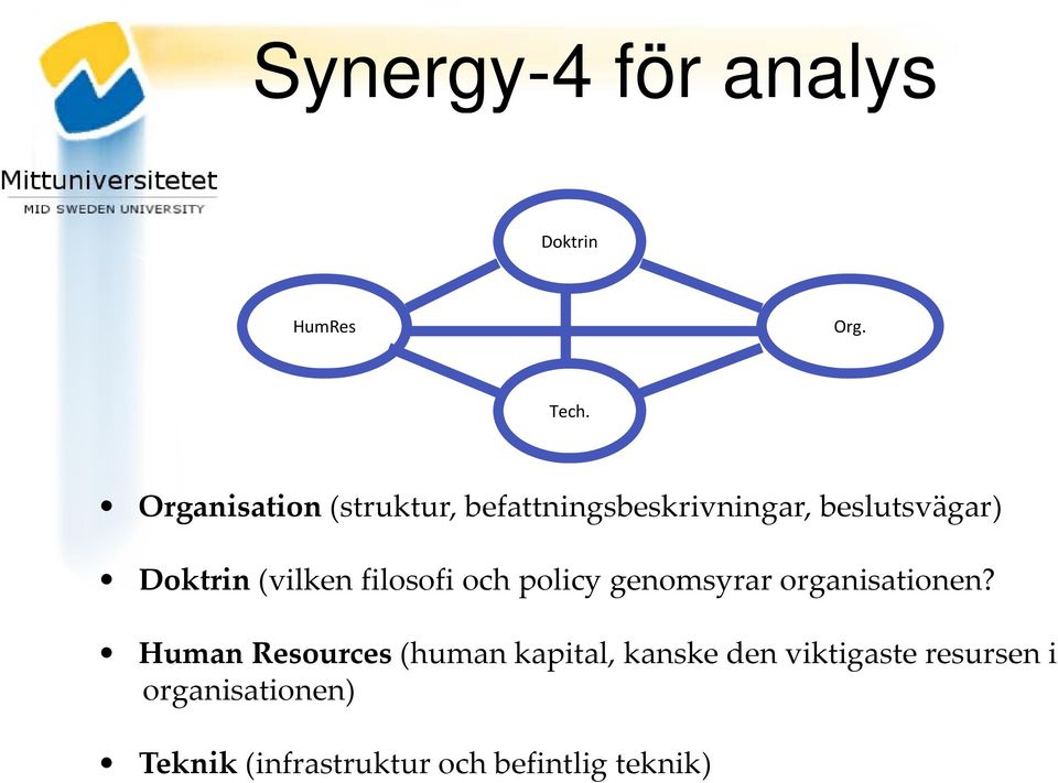 (vilken filosofi och policy genomsyrar organisationen?