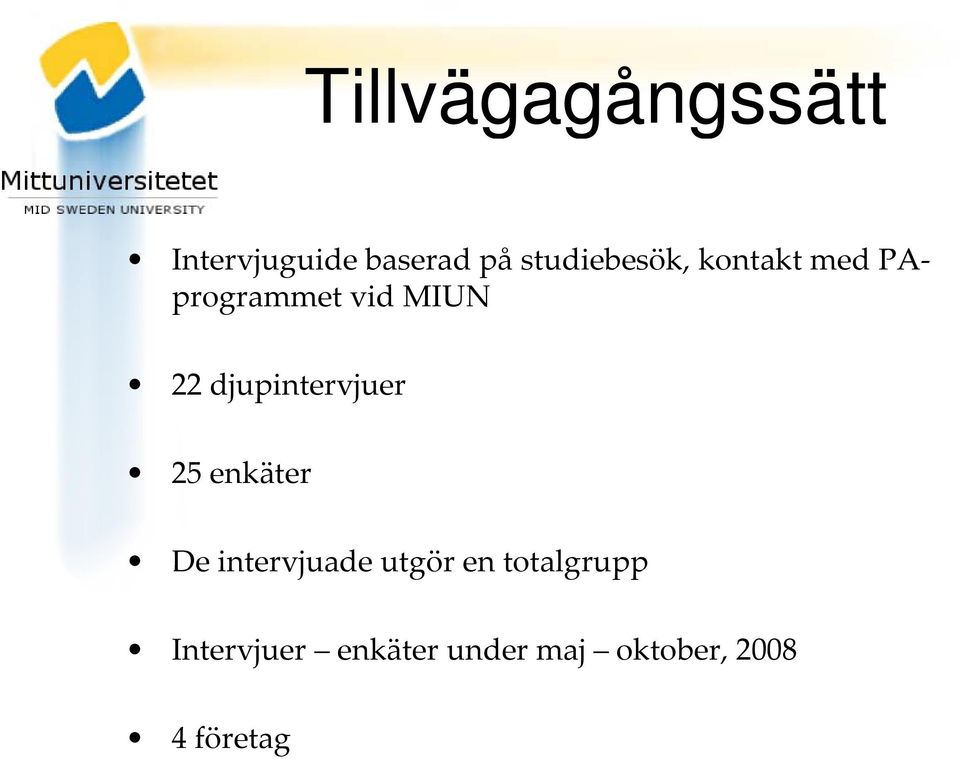 djupintervjuer 25 enkäter De intervjuade utgör en