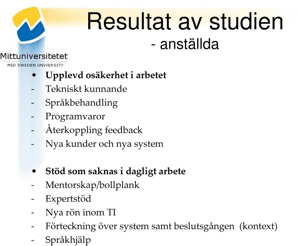 nya system Stöd som saknas i dagligt arbete Mentorskap/bollplank Expertstöd