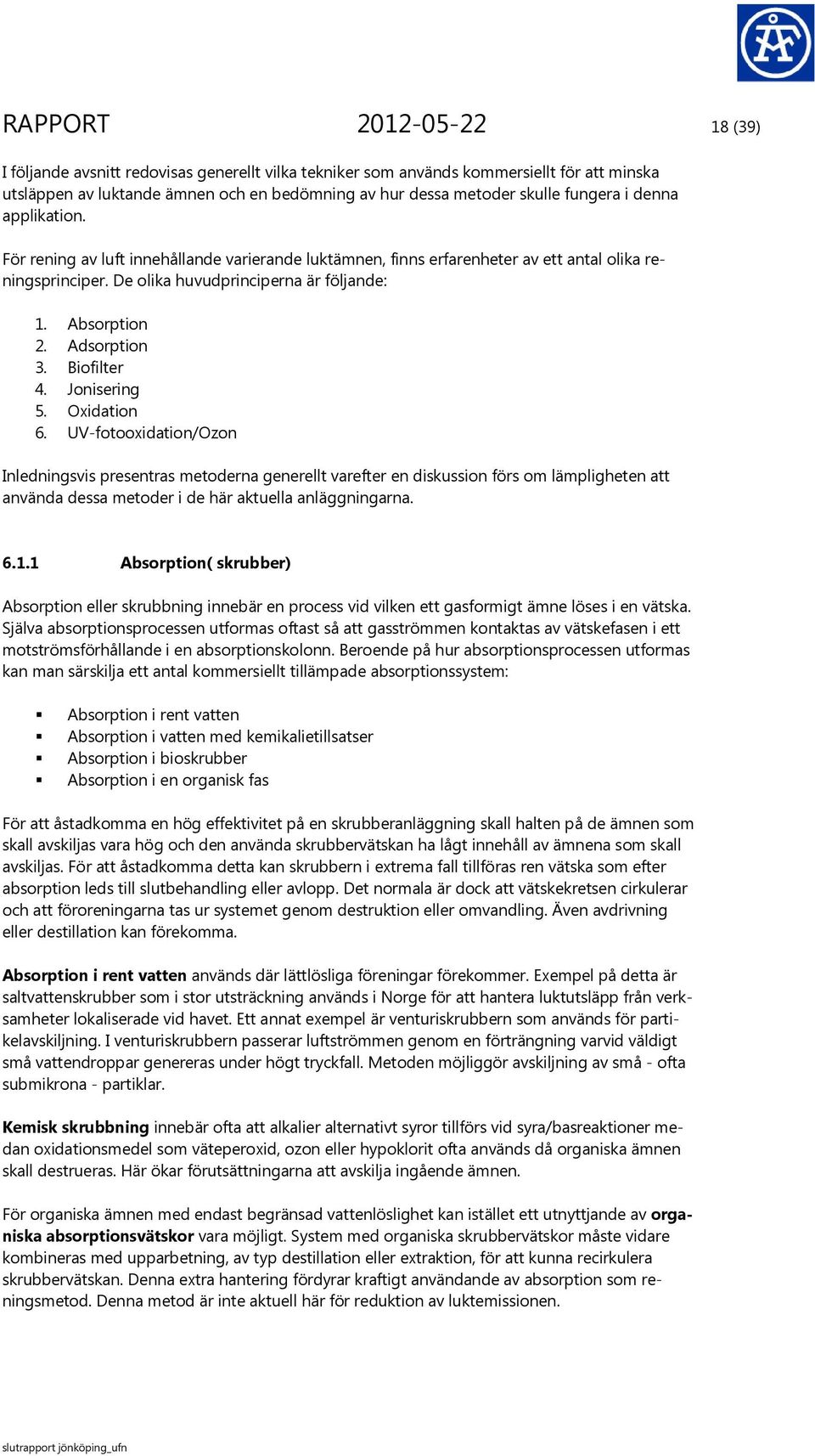 Adsorption 3. Biofilter 4. Jonisering 5. Oxidation 6.