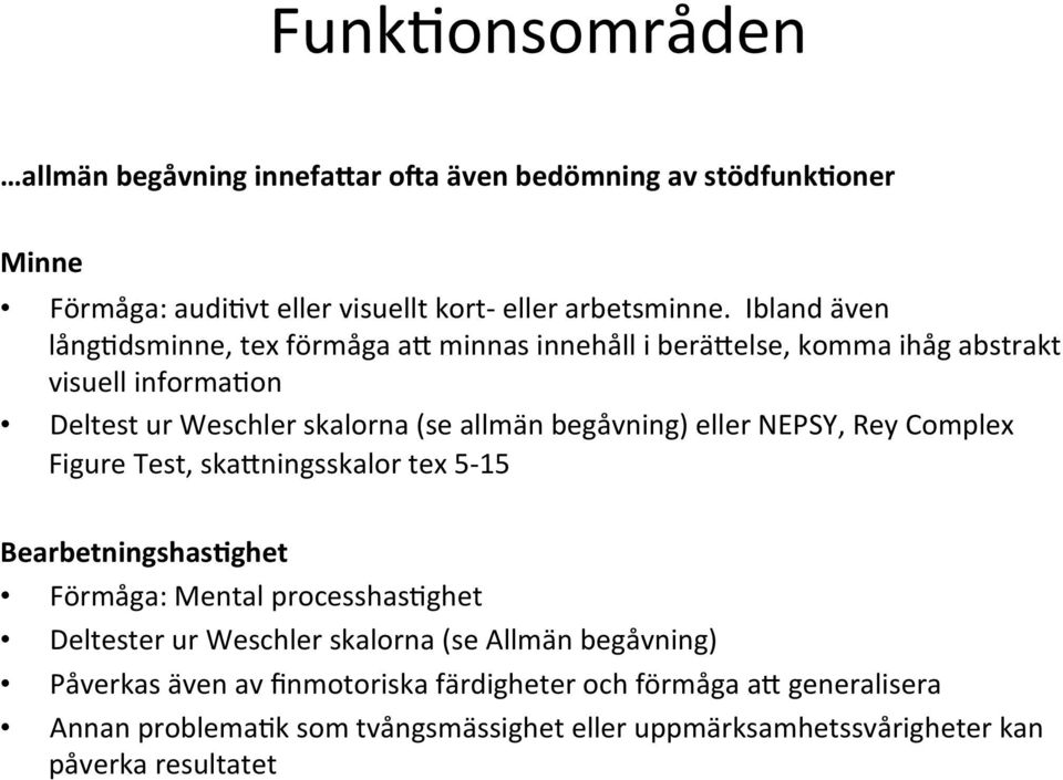 begåvning) eller NEPSY, Rey Complex Figure Test, skajningsskalor tex 5-15 Bearbetningshas=ghet Förmåga: Mental processhas<ghet Deltester ur Weschler