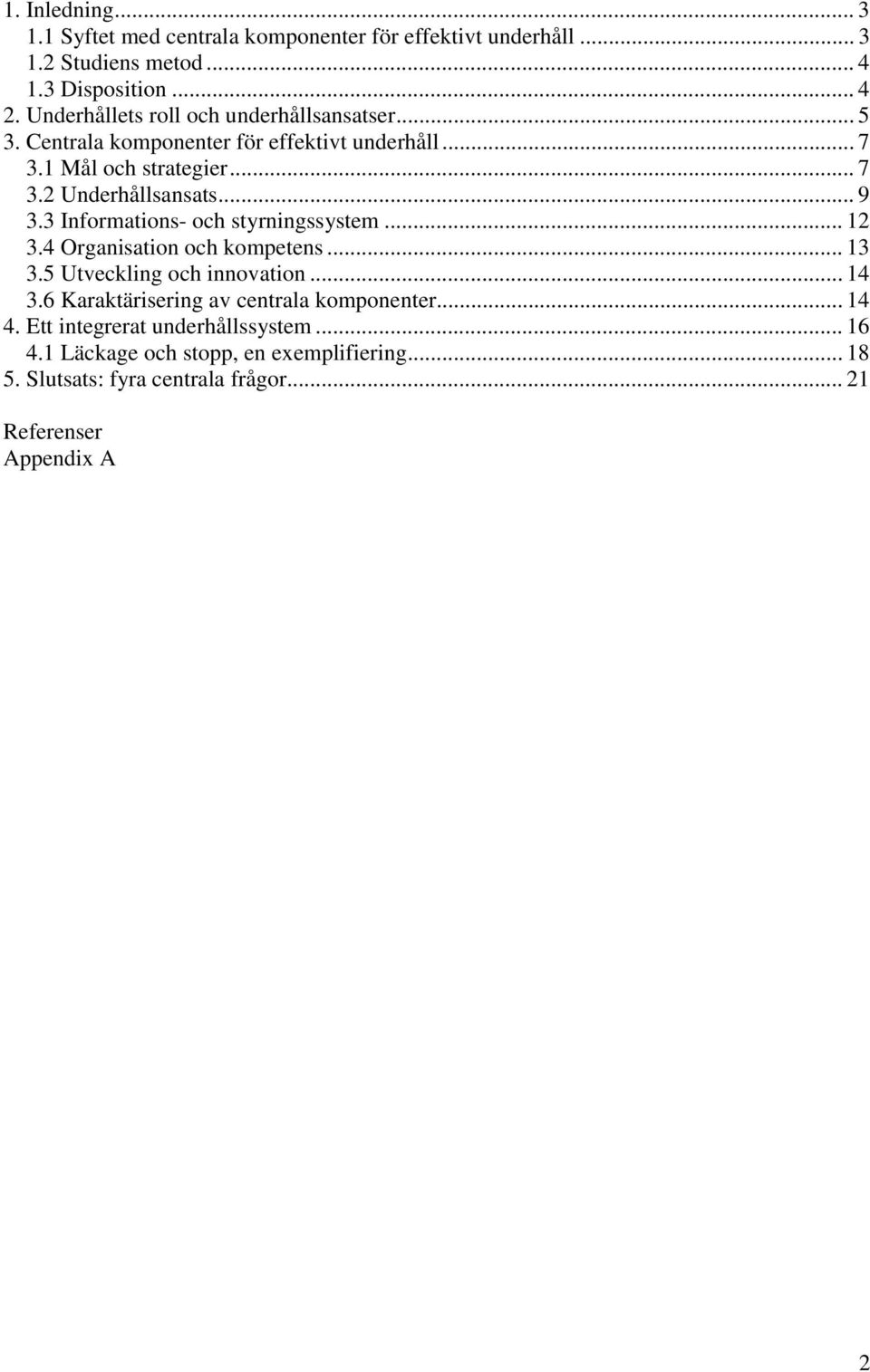 .. 9 3.3 Informations- och styrningssystem... 12 3.4 Organisation och kompetens... 13 3.5 Utveckling och innovation... 14 3.