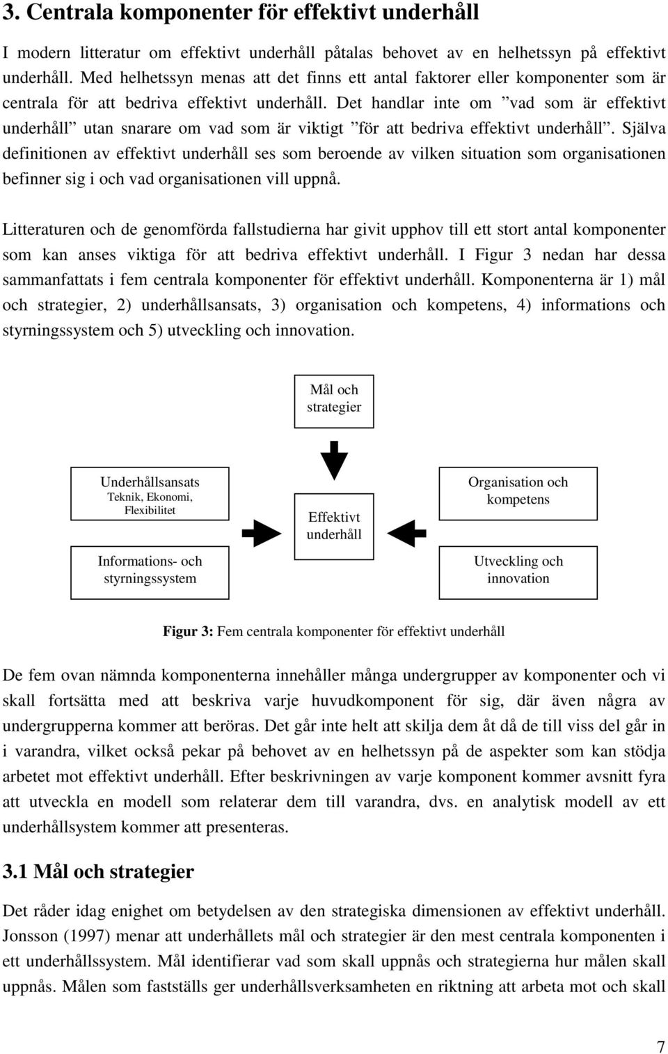 Det handlar inte om vad som är effektivt underhåll utan snarare om vad som är viktigt för att bedriva effektivt underhåll.