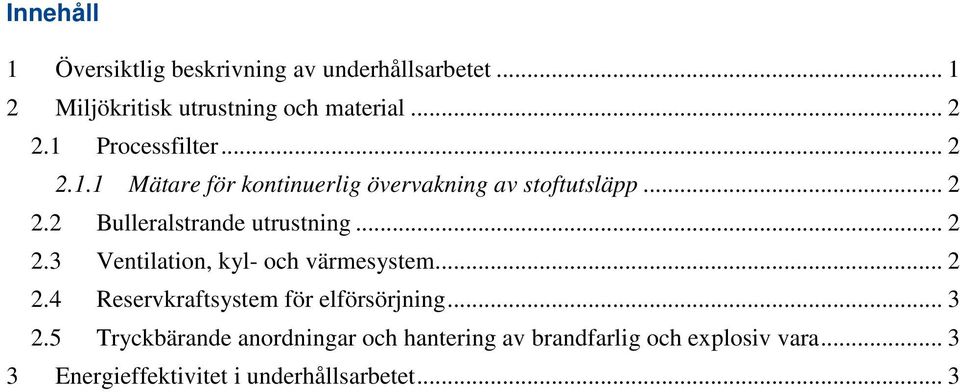 .. 2 2.3 Ventilation, kyl- och värmesystem... 2 2.4 Reservkraftsystem för elförsörjning... 3 2.