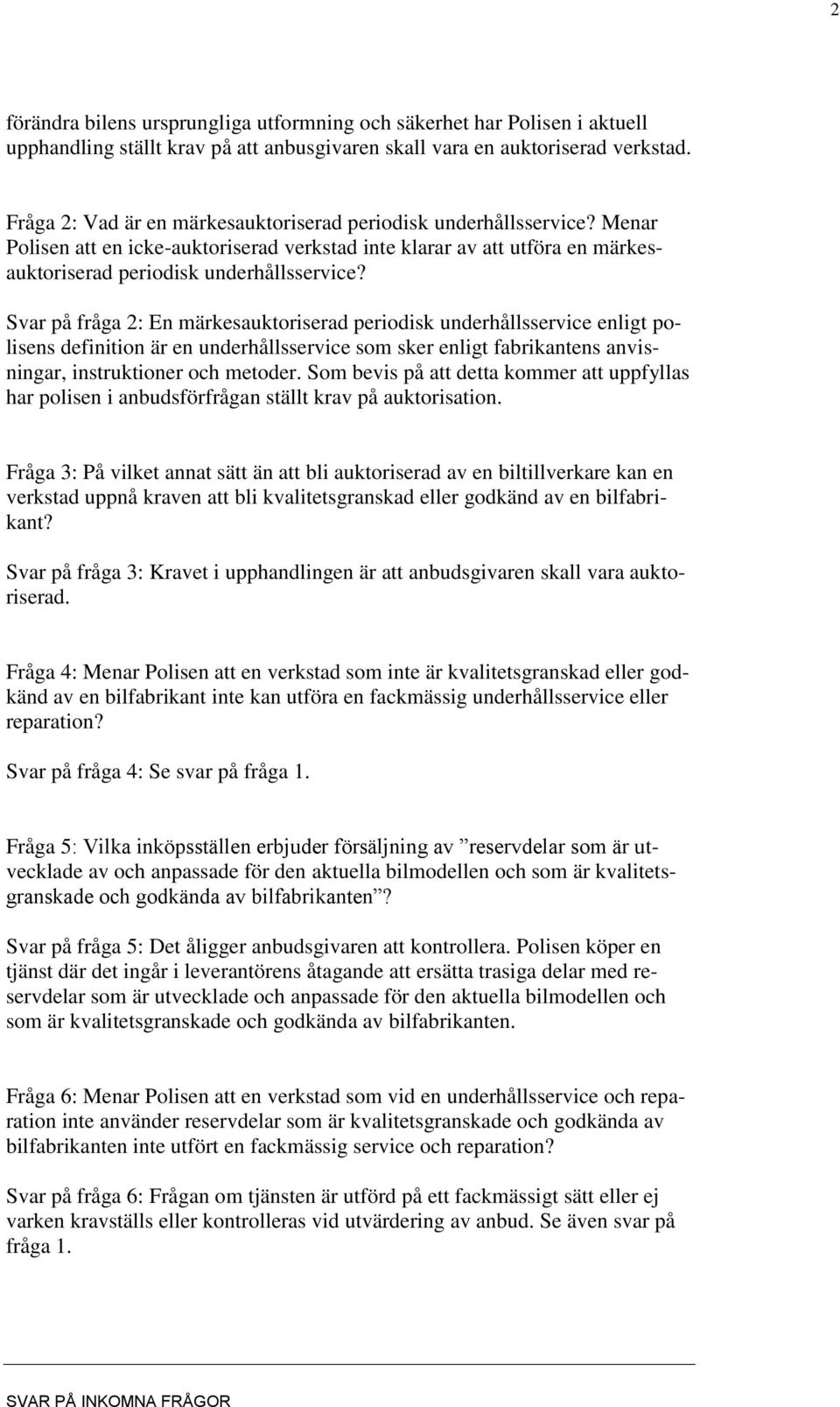 Svar på fråga 2: En märkesauktoriserad periodisk underhållsservice enligt polisens definition är en underhållsservice som sker enligt fabrikantens anvisningar, instruktioner och metoder.