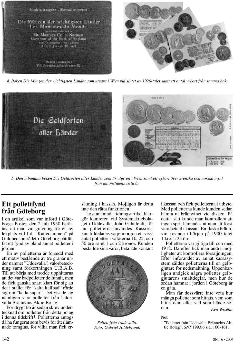 Ett pollettfynd från Göteborg I en artikel som var införd i Göteborgs-Posten den 2 juli 1950 berättas, att man vid grävning för en ny lekplats vid f. d. Kattedammen på Guldhedsområdet i Göteborg påträffat ett fynd av bland annat polletter i jorden.