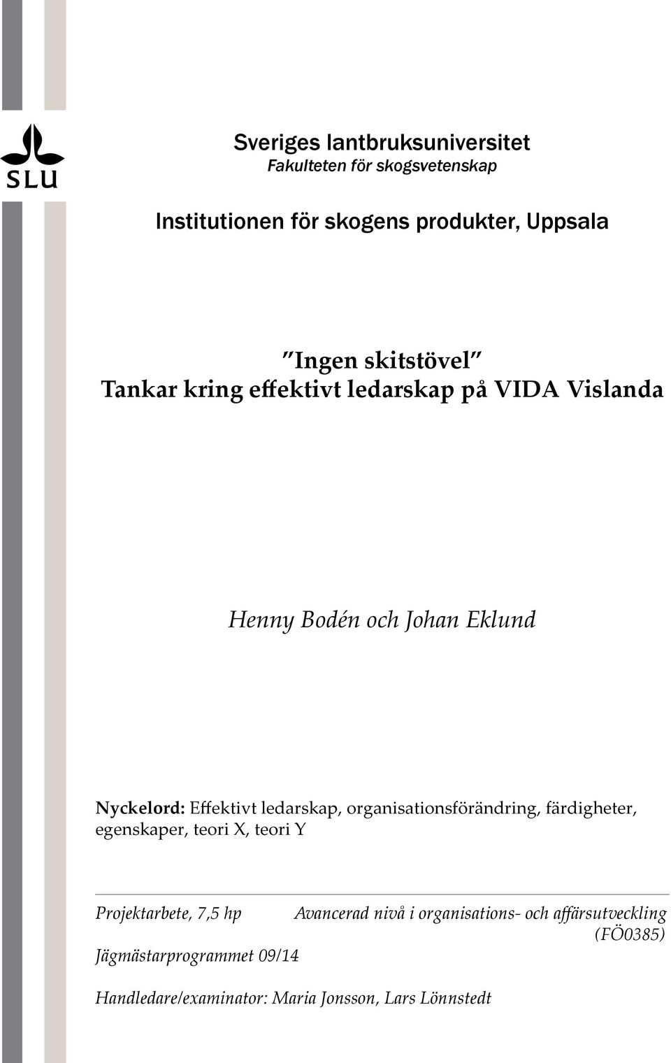 ledarskap, organisationsförändring, färdigheter, egenskaper, teori X, teori Y Projektarbete, 7,5 hp Avancerad nivå