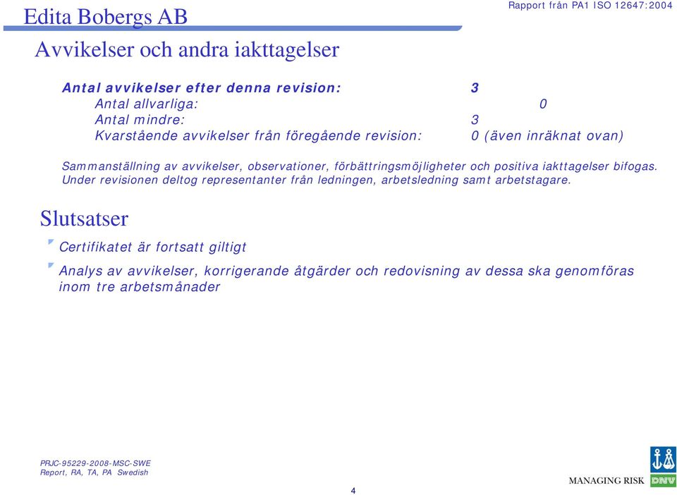 förbättringsmöjligheter och positiva iakttagelser bifogas.