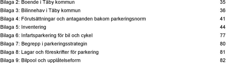 Bilaga 6: Infartsparkering för bil och cykel 77 Bilaga 7: Begrepp i