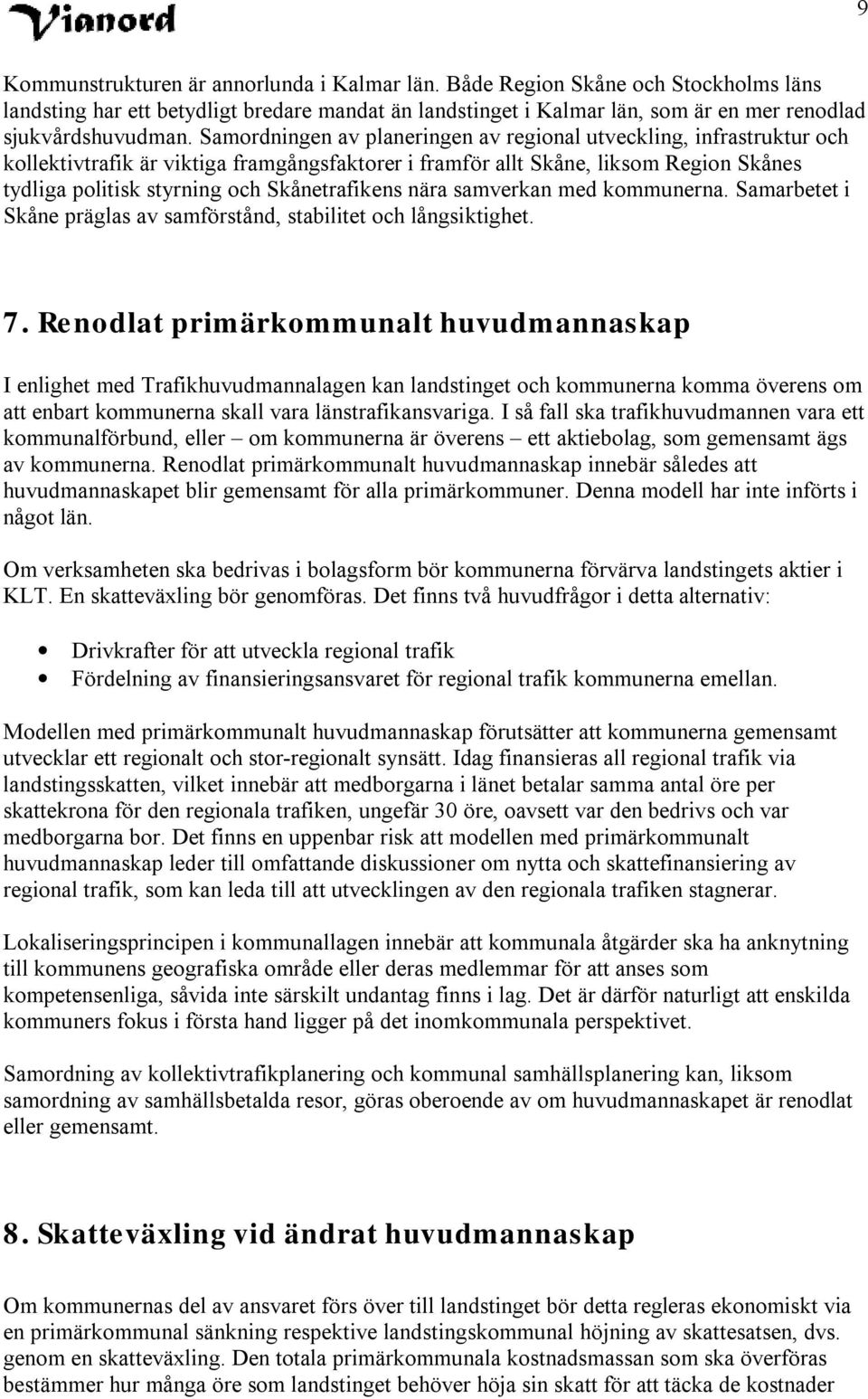 Skånetrafikens nära samverkan med kommunerna. Samarbetet i Skåne präglas av samförstånd, stabilitet och långsiktighet. 7.