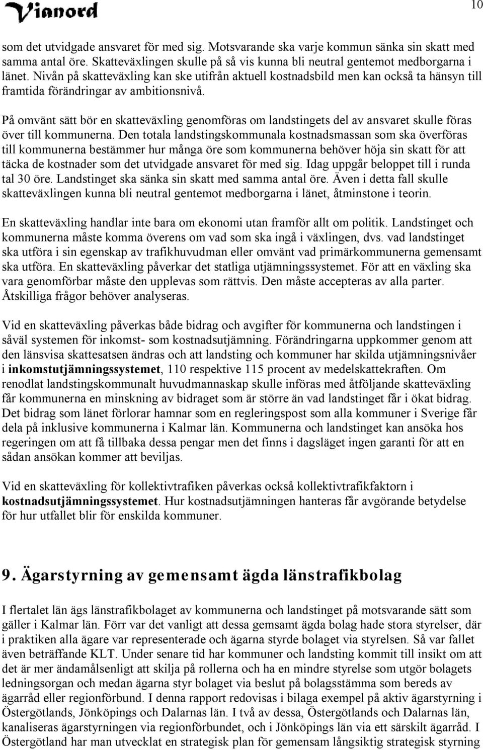 På omvänt sätt bör en skatteväxling genomföras om landstingets del av ansvaret skulle föras över till kommunerna.