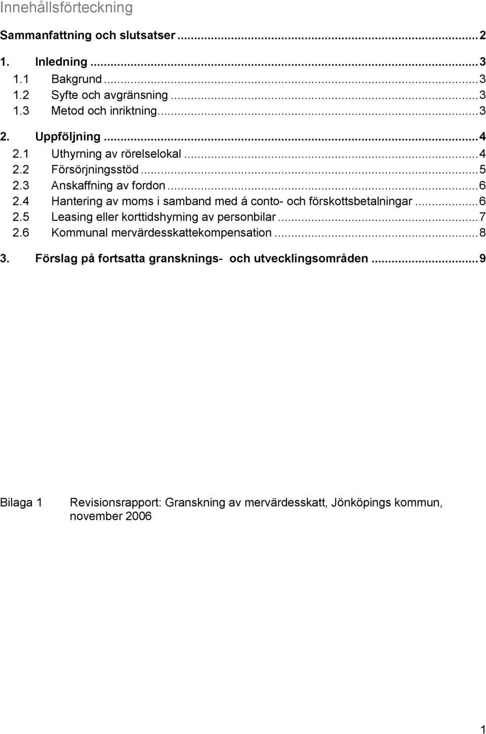 4 Hantering av moms i samband med á conto- och förskottsbetalningar... 6 2.5 Leasing eller korttidshyrning av personbilar... 7 2.