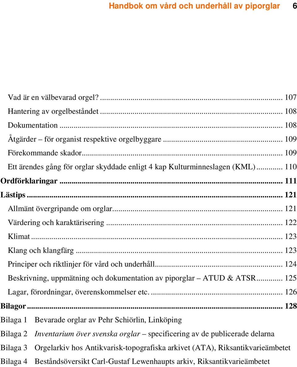 .. 121 Värdering och karaktärisering... 122 Klimat... 123 Klang och klangfärg... 123 Principer och riktlinjer för vård och underhåll.