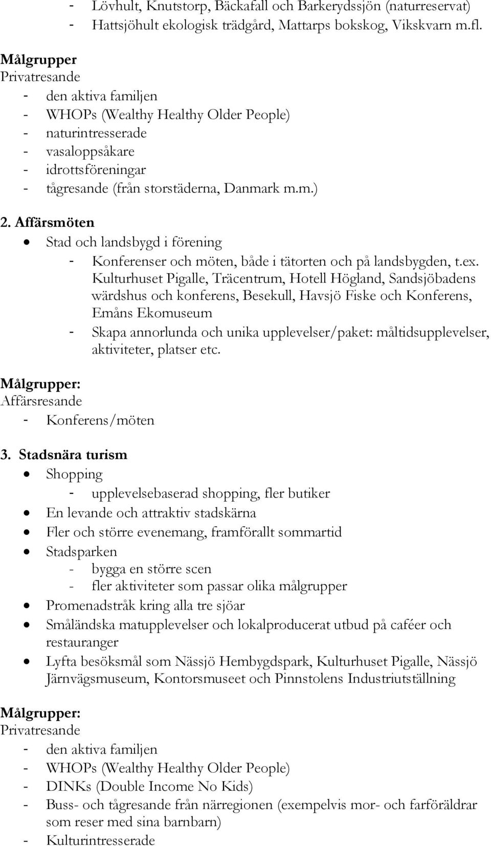 Affärsmöten Stad och landsbygd i förening - Konferenser och möten, både i tätorten och på landsbygden, t.ex.