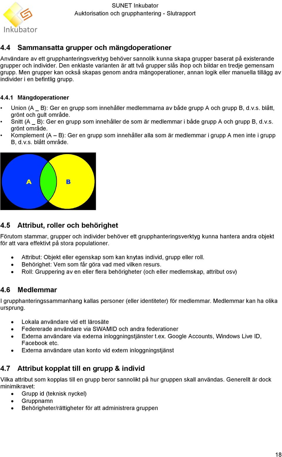 Men grupper kan också skapas genom andra mängoperationer, annan logik eller manuella tillägg av individer i en befintlig grupp. 4.