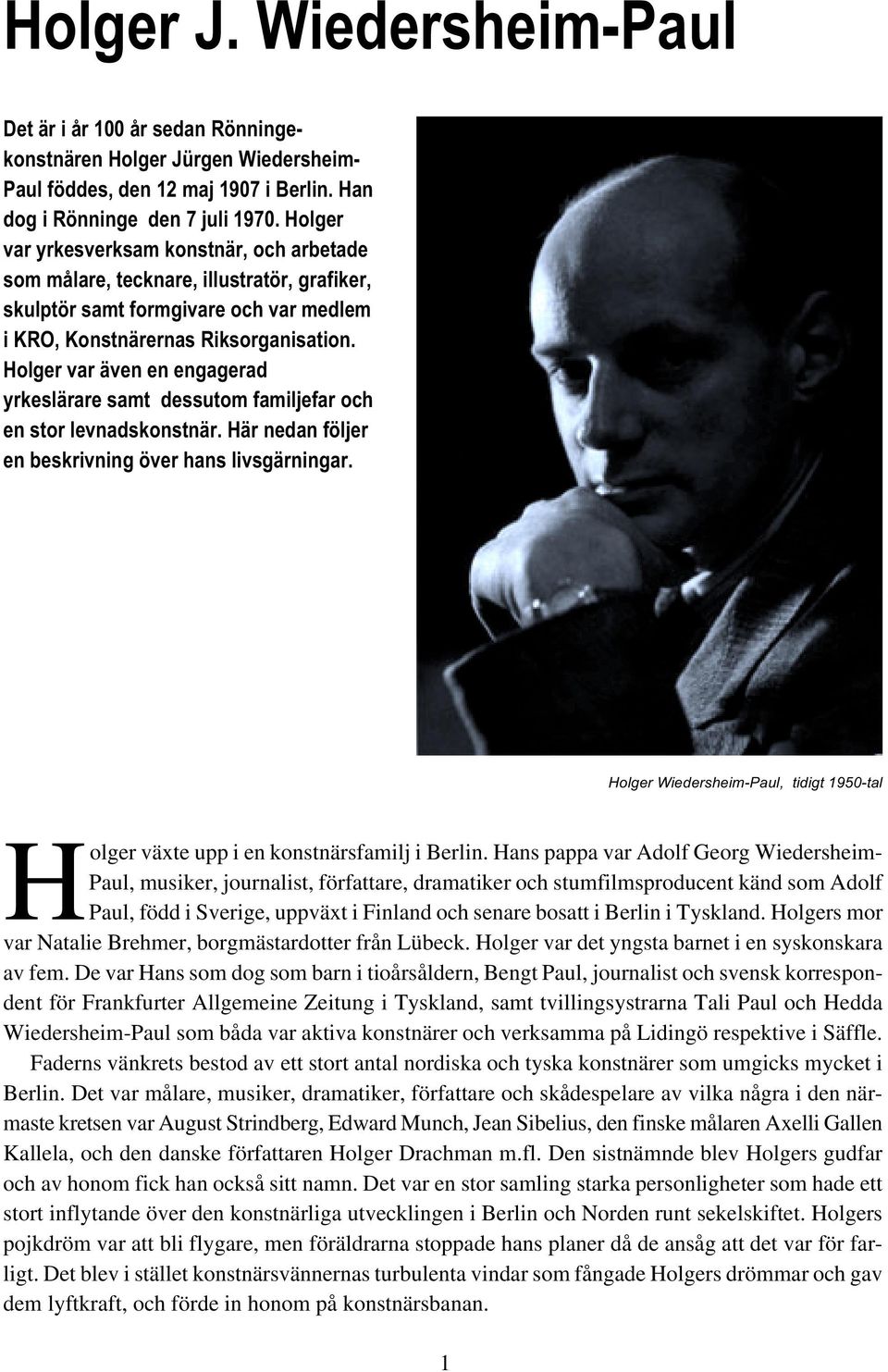 Holger var även en engagerad yrkeslärare samt dessutom familjefar och en stor levnadskonstnär. Här nedan följer en beskrivning över hans livsgärningar.
