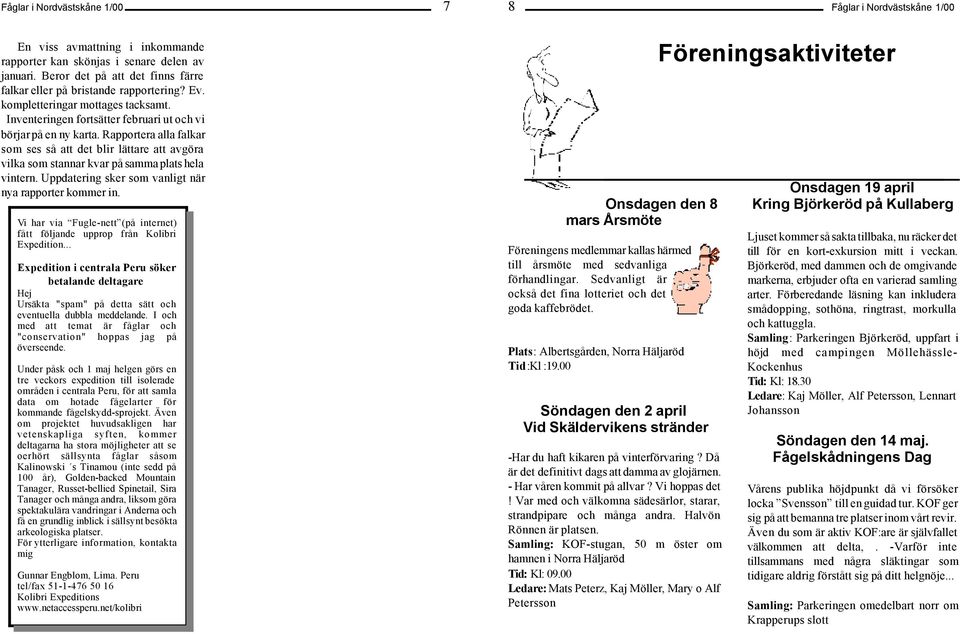 Rapportera alla falkar som ses så att det blir lättare att avgöra vilka som stannar kvar på samma plats hela vintern. Uppdatering sker som vanligt när nya rapporter kommer in.