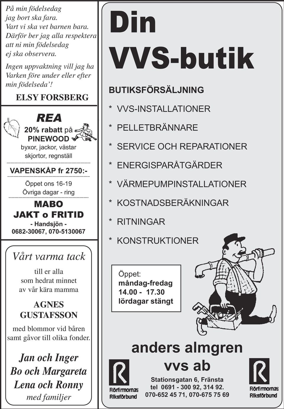 ELSY FORSBERG REA 20% rabatt på PINEWOOD byxor, jackor, västar skjortor, regnställ ------------------------------------------------------------------- VAPENSKÅP fr 2750:-