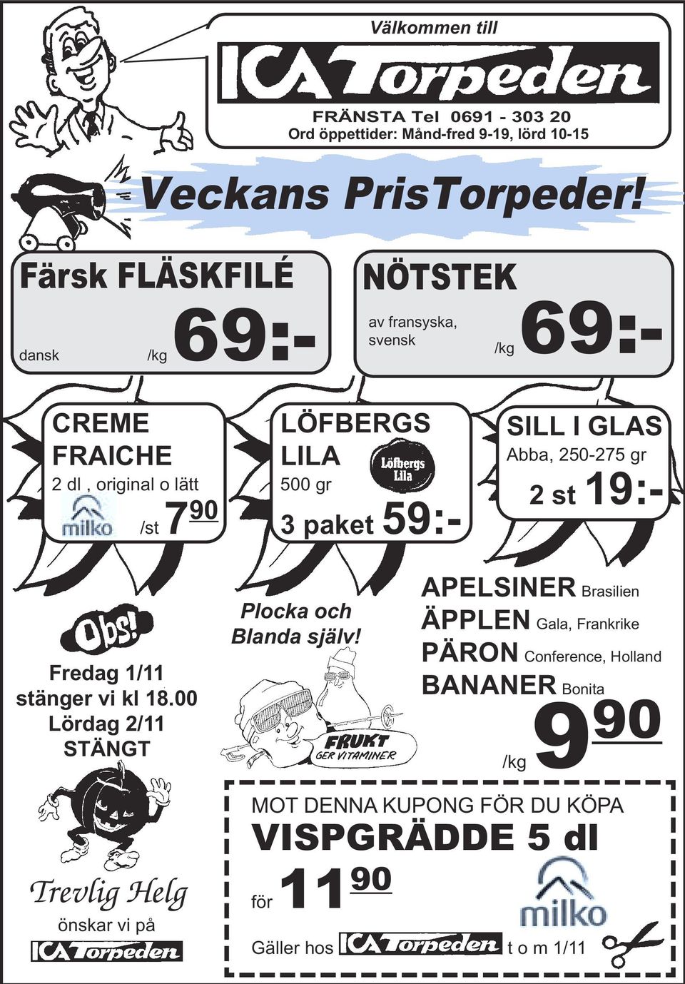 paket 59:- SILL I GLAS Abba, 250-275 gr 2 st 19:- Fredag 1/11 stänger vi kl 18.