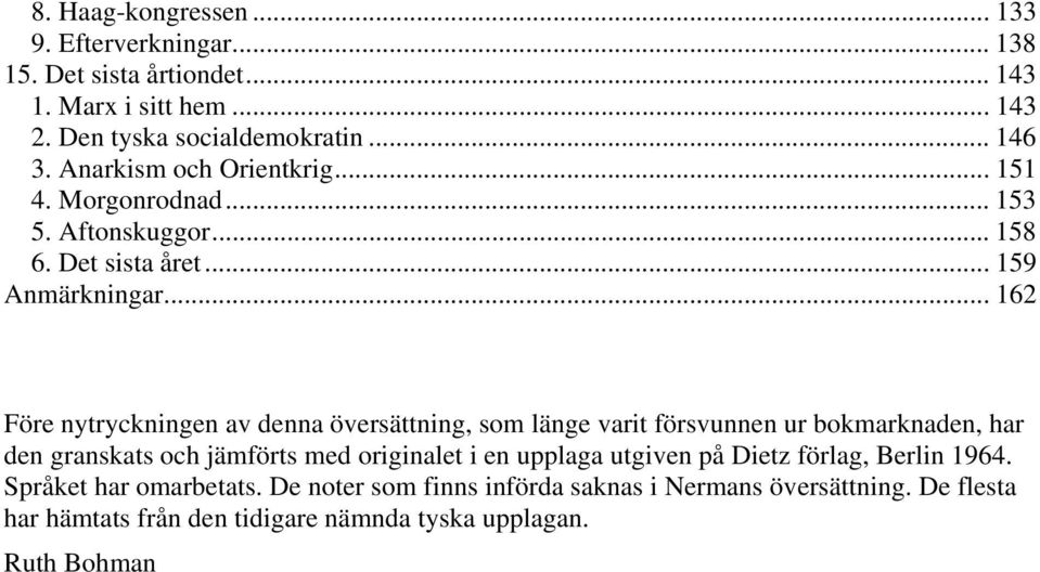 .. 162 Före nytryckningen av denna översättning, som länge varit försvunnen ur bokmarknaden, har den granskats och jämförts med originalet i en upplaga