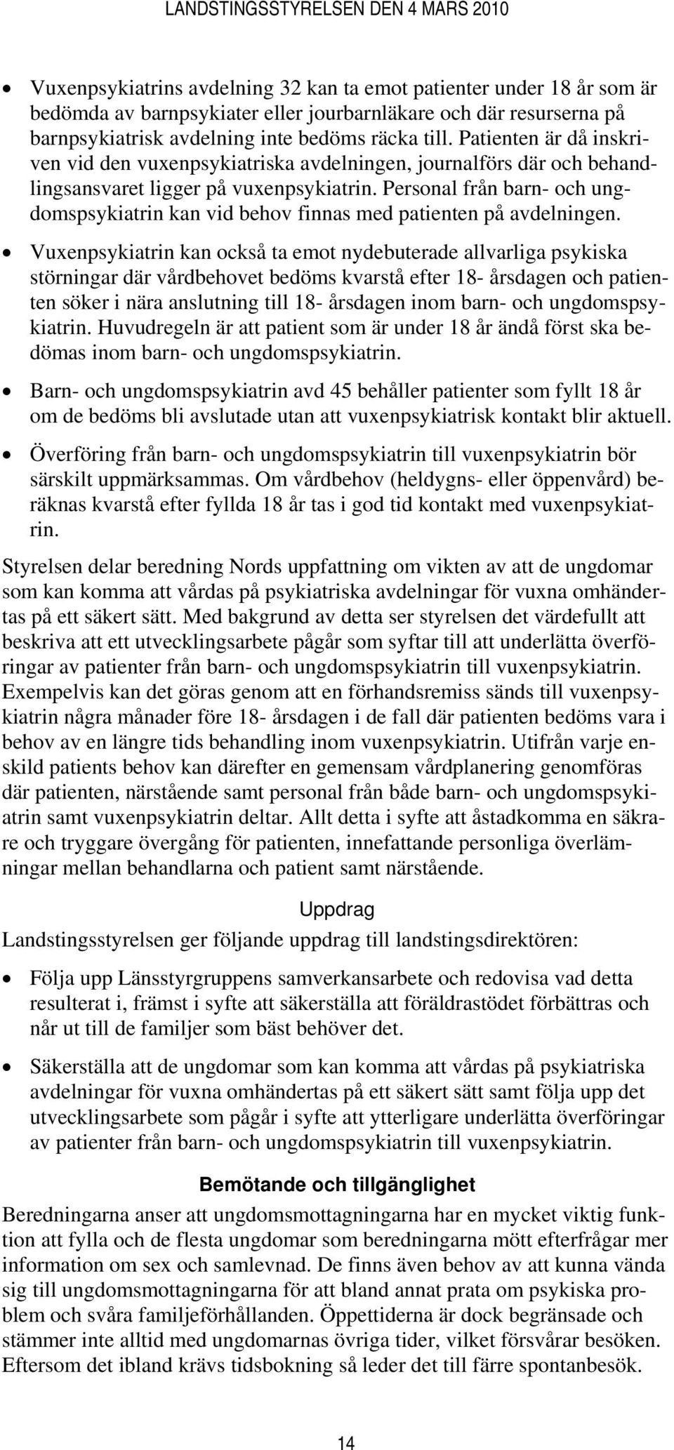 Personal från barn- och ungdomspsykiatrin kan vid behov finnas med patienten på avdelningen.