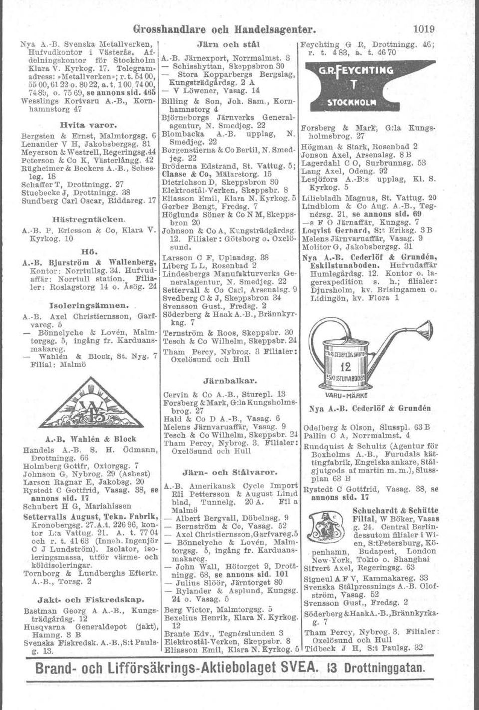 69, se annons sid. 466 - V Löwener, Vasag. 14 Wesslings Kortvaru A.-B., Korn- Billing & Son, Joh. Sam., Kornhamnstorg 4 hamnstorg 4 Hvita varor. Bergsten & Ernst, Malmtorgag.