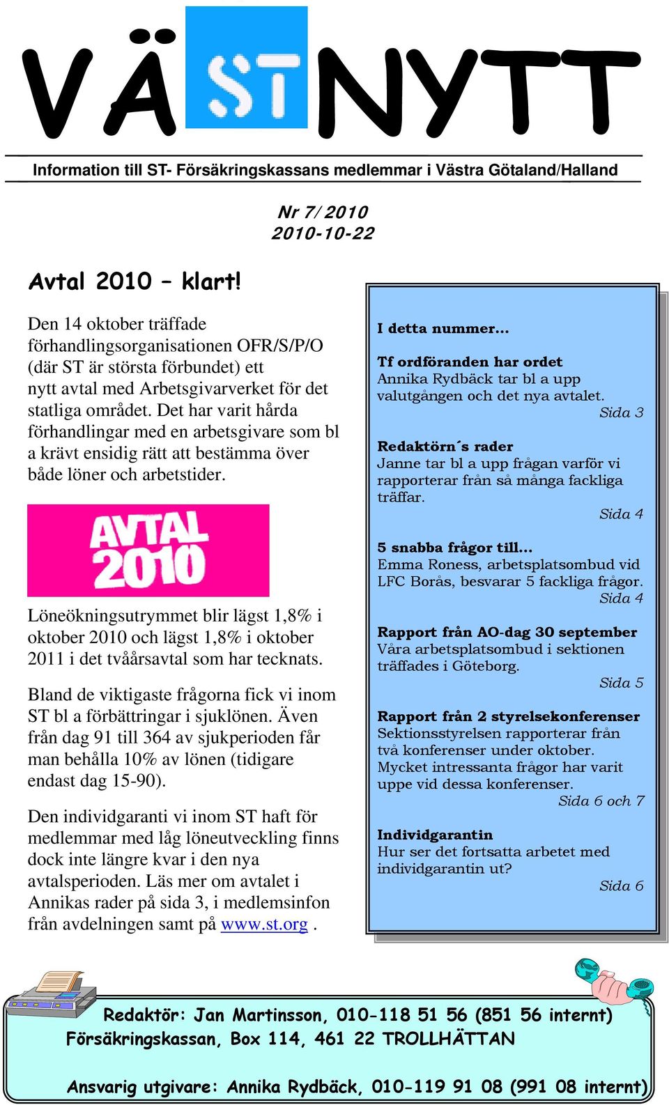 Det har varit hårda förhandlingar med en arbetsgivare som bl a krävt ensidig rätt att bestämma över både löner och arbetstider.