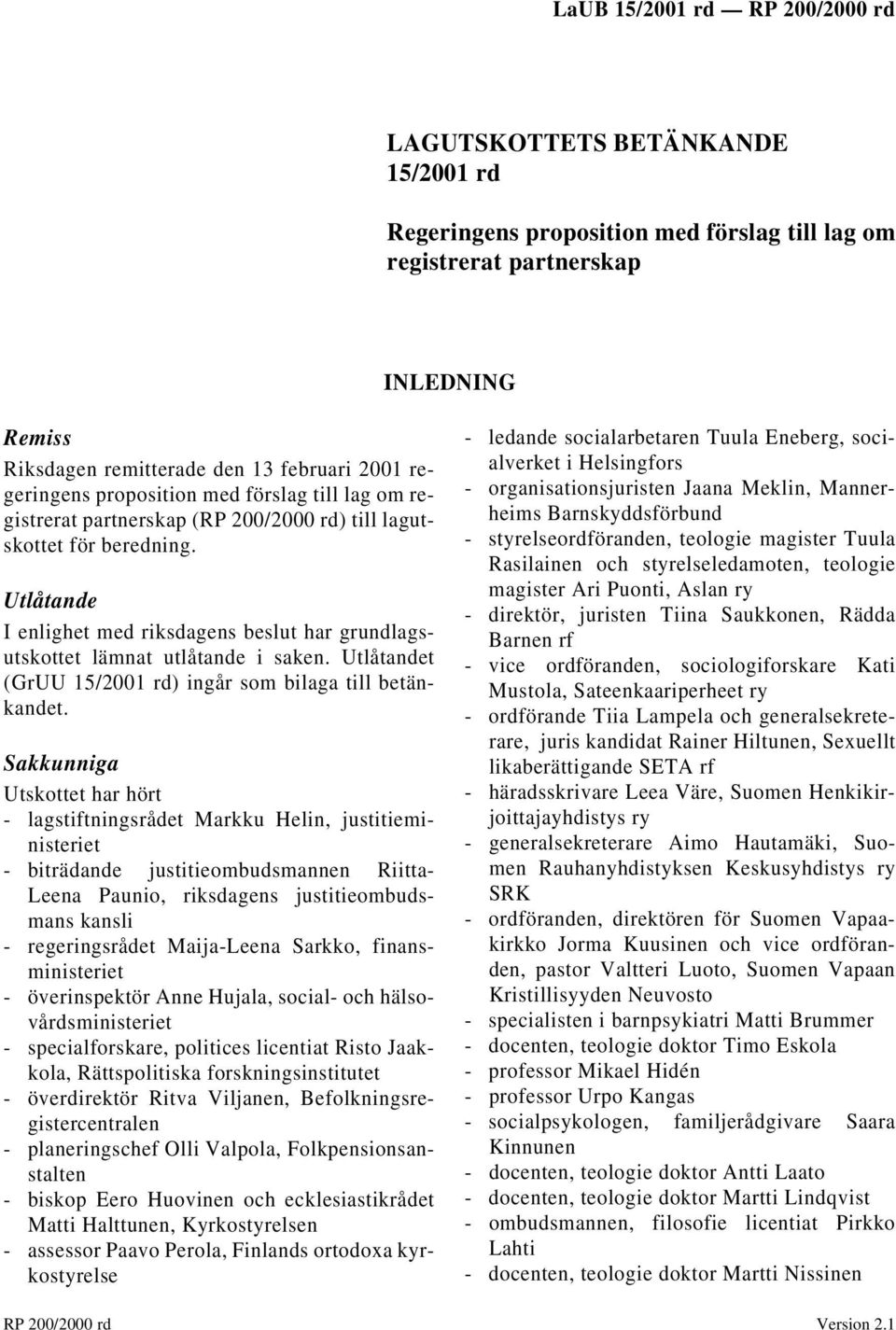 Utlåtandet (GrUU 15/2001 rd) ingår som bilaga till betänkandet.