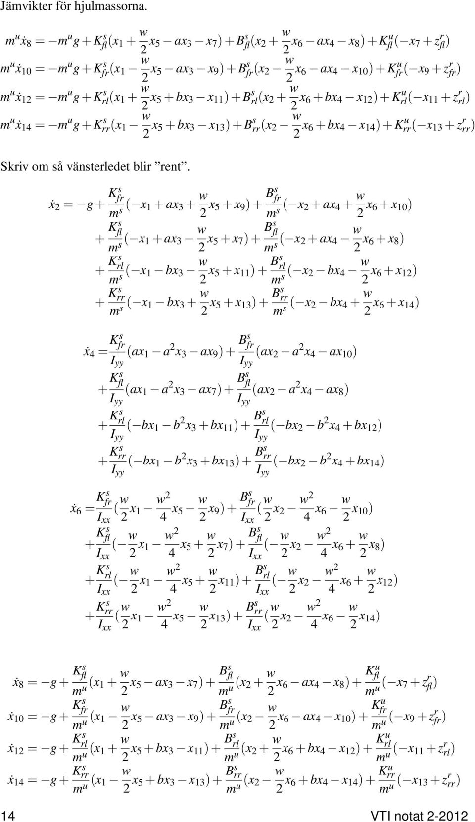 u ẋ 12 = m u g + Krl (x 1 + w 2 x 5 + bx 3 x 11 + B rl (x 2 + w 2 x 6 + bx 4 x 12 + Krl u ( x 11 + z r rl m u ẋ 14 = m u g + Krr(x 1 w 2 x 5 + bx 3 x 13 + B rr(x 2 w 2 x 6 + bx 4 x 14 + Krr( x u 13 +