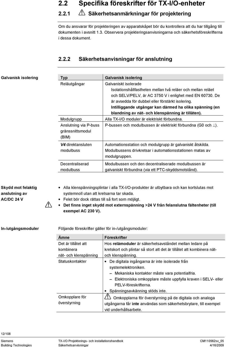 2.2 Säkerhetsanvisningar för anslutning Galvanisk isolering Typ Reläutgångar Modulgrupp Anslutning via P-buss gränssnittsmodul (BIM) V4 direktansluten modulbuss Decentraliserad modulbuss Galvanisk