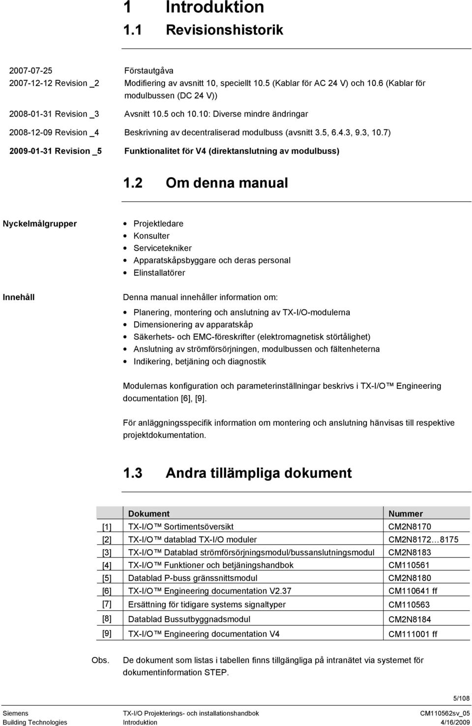 3, 10.7) 2009-01-31 Revision _5 Funktionalitet för V4 (direktanslutning av modulbuss) 1.