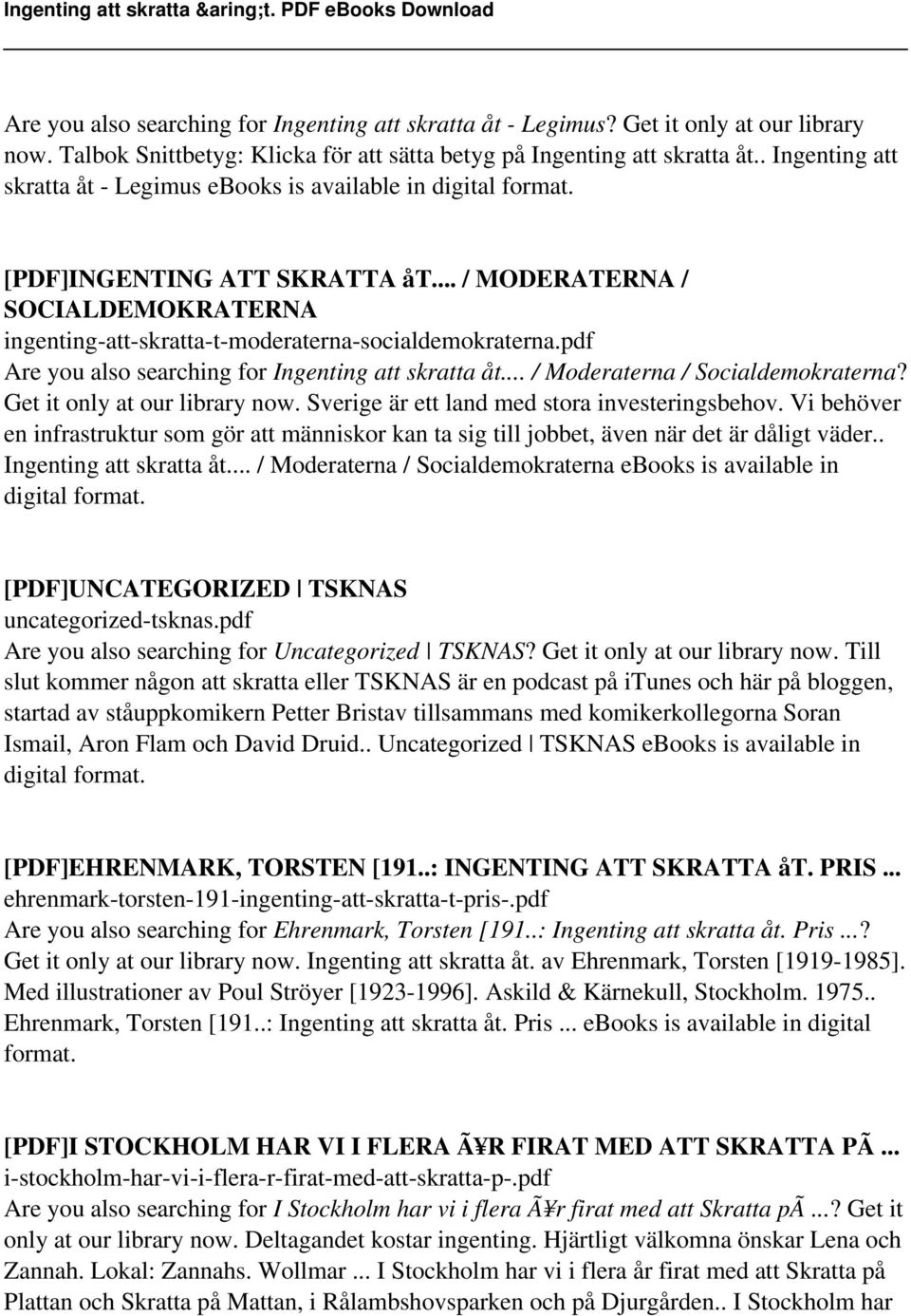 pdf Are you also searching for Ingenting att skratta åt... / Moderaterna / Socialdemokraterna? Get it only at our library now. Sverige är ett land med stora investeringsbehov.