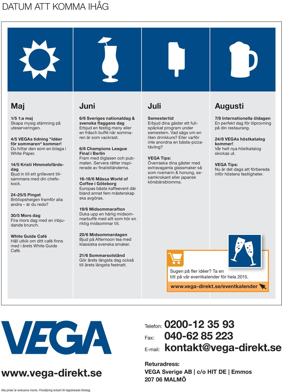 6/6 Sveriges nationaldag & svenska flaggans dag Erbjud en festlig meny eller en fräsch buffé när sommaren är som vackrast. 6/6 Champions League Final i Berlin Fram med ölglasen och pubmaten.