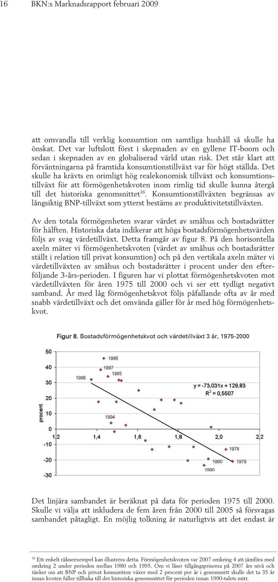 Det står klart att förväntningarna på framtida konsumtionstillväxt var för högt ställda.