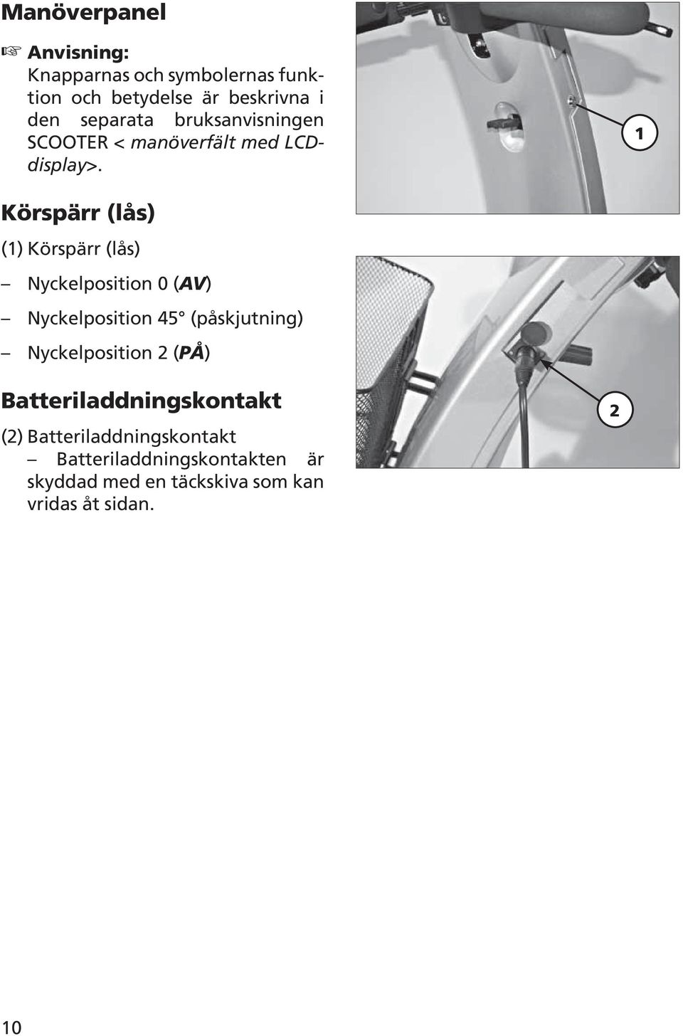 Körspärr (lås) () Körspärr (lås) Nyckelposition 0 (AV) Nyckelposition 45 (påskjutning)