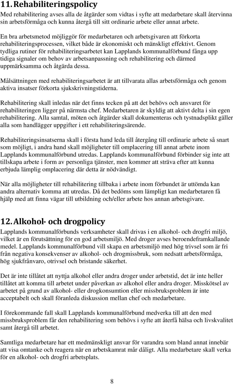 Genom tydliga rutiner för rehabiliteringsarbetet kan Lapplands kommunalförbund fånga upp tidiga signaler om behov av arbetsanpassning och rehabilitering och därmed uppmärksamma och åtgärda dessa.