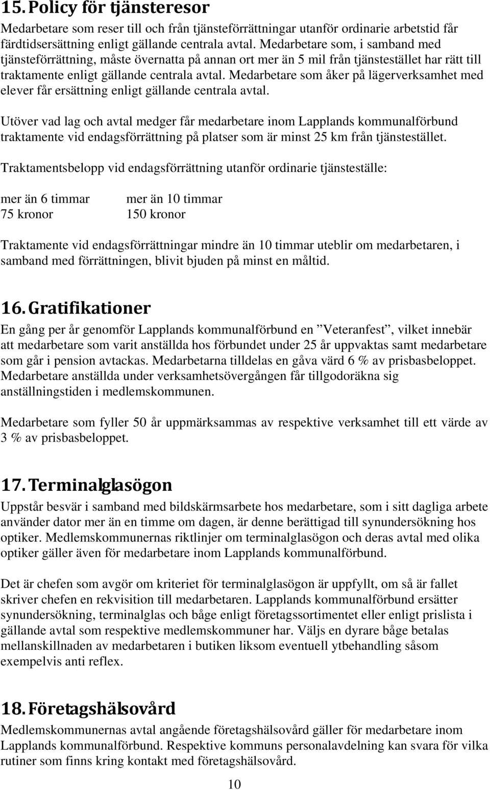 Medarbetare som åker på lägerverksamhet med elever får ersättning enligt gällande centrala avtal.