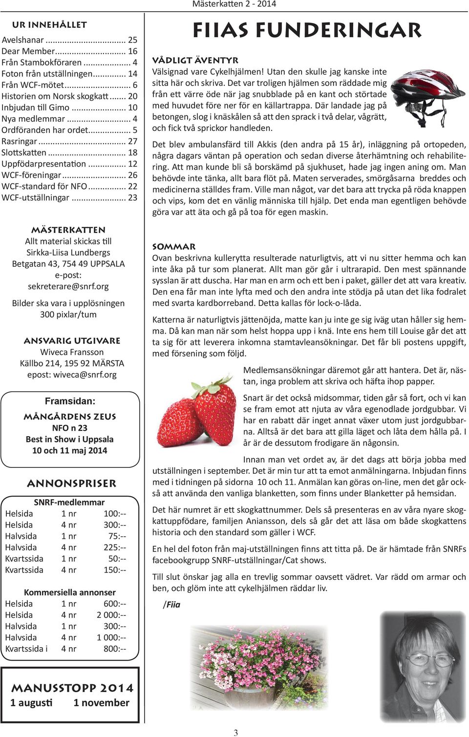 .. 23 MÄSTERKATTEN Allt material skickas till Sirkka-Liisa Lundbergs Betgatan 43, 754 49 UPPSALA e-post: sekreterare@snrf.