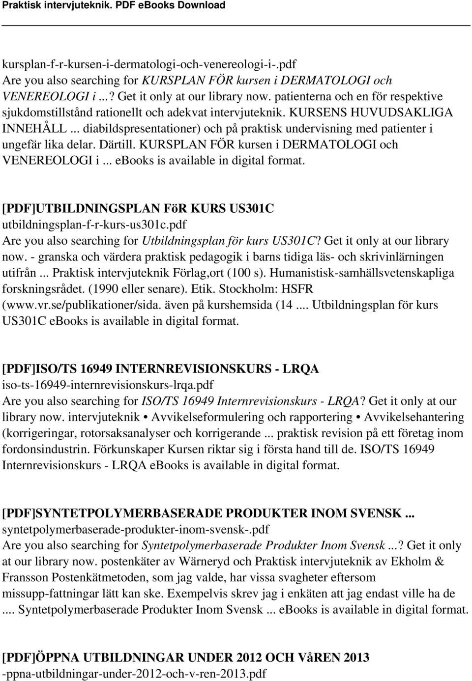 .. diabildspresentationer) och på praktisk undervisning med patienter i ungefär lika delar. Därtill. KURSPLAN FÖR kursen i DERMATOLOGI och VENEREOLOGI i... ebooks is available in digital format.