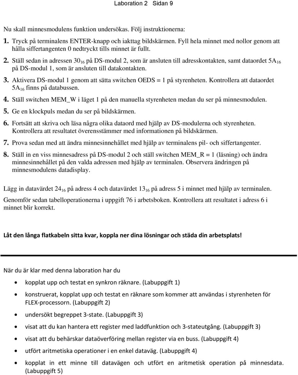 Ställ sedan in adressen 30 16 på DS-modul 2, som är ansluten till adresskontakten, samt dataordet 5A 16 på DS-modul 1, som är ansluten till datakontakten. 3. Aktivera DS-modul 1 genom att sätta switchen OEDS = 1 på styrenheten.