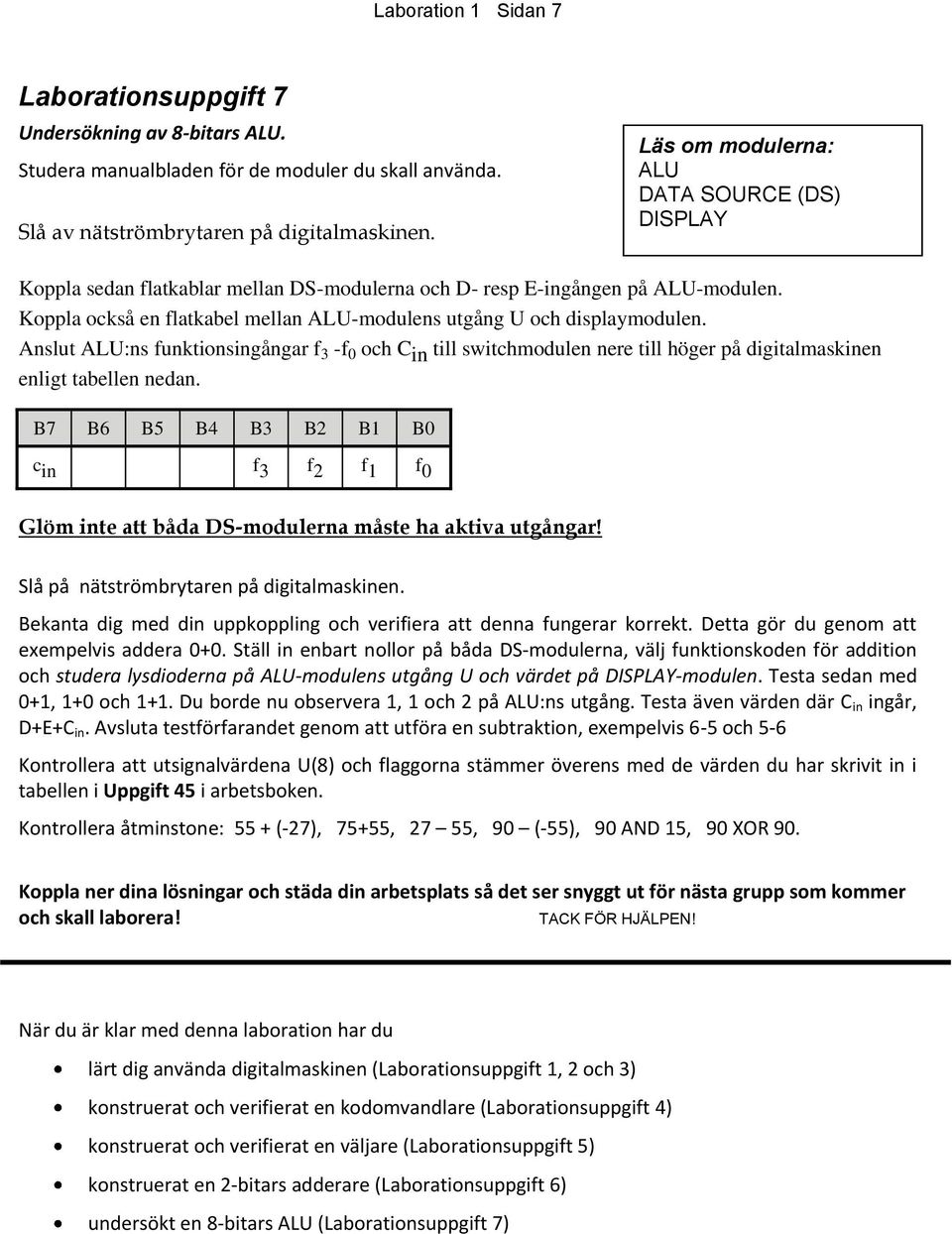 Koppla också en flatkabel mellan ALU-modulens utgång U och displaymodulen.